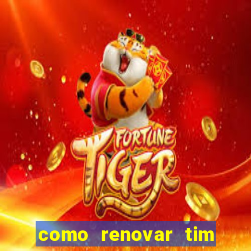 como renovar tim beta antes do prazo